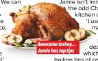  ??  ?? Awesome turkey… Jamie has top tips