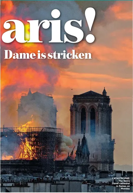  ??  ?? CATASTROPH­E: The Notre Dame cathedral in flames on Monday