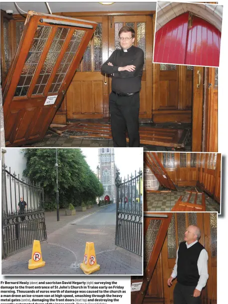  ?? Photos by Sinead Kelleher ?? Fr Bernard Healy (above) and sacristan David Hegarty (right) surveying the damage to the front entrance of St John’s Church in Tralee early on Friday morning. Thousands of euros worth of damage was caused to the church as a man drove an ice-cream van...