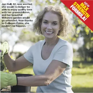  ?? ?? Jan Hall, 62, was worried she would no longer be able to enjoy quality time with her grandchild­ren, and her beautiful Wiltshire garden would go untended. Now thanks to Collagen Prime, she couldn’t be happier.