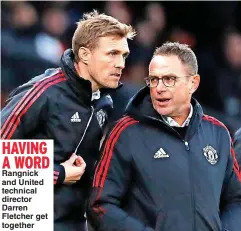 ?? ?? Rangnick and United technical director Darren Fletcher get together HAVING A WORD