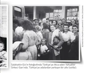  ?? ?? Salahattin Giz’in fotoğrafın­da Türkiye’ye iltica eden Yahudiler Sirkeci Garı’nda. Türkiye’ye adalardan yerleşen bir aile (solda).