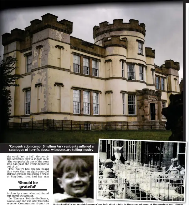  ??  ?? ‘Attacked’: Six-year-old Sammy Carr, left, died while in the care of nuns at the orphanage, above ‘Concentrat­ion camp’: Smyllum Park residents suffered a catalogue of horrific abuse, witnesses are telling inquiry