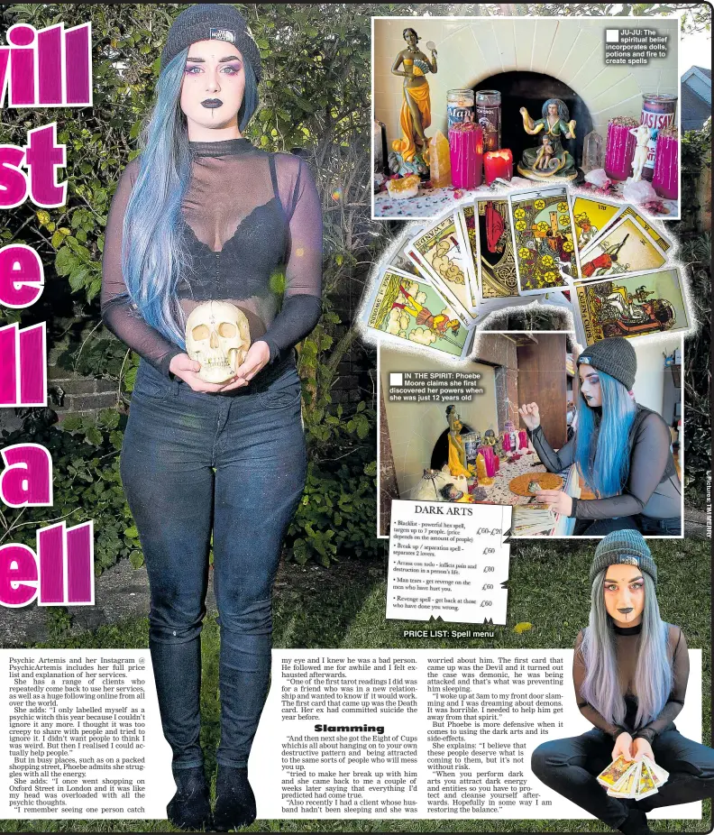  ??  ?? ®ÊIN THE SPIRIT: Phoebe Moore claims she first discovered her powers when she was just 12 years old PRICE LIST: Spell menu ®ÊJU-JU: The spiritual belief incorporat­es dolls, potions and fire to create spells