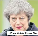  ??  ?? > Prime Minister Theresa May