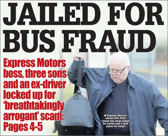  ??  ?? ● Express Motors owner Eric Wyn Jones has been jailed for seven and a half years for fraud