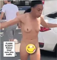  ??  ?? FLASH FLIGHT: Naked thief runs into traffic