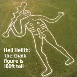  ??  ?? Heil Helith: The chalk figure is 180ft tall