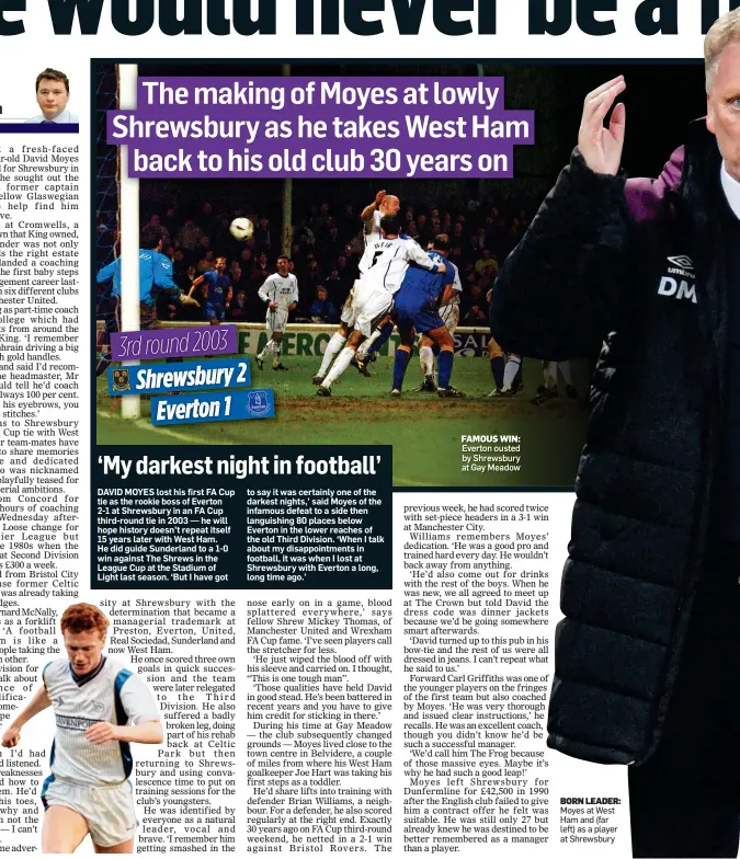  ??  ?? FAMOUS WIN: Everton ousted by Shrewsbury at Gay Meadow BORN LEADER: Moyes at West Ham and (far left) as a player at Shrewsbury