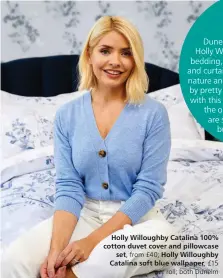  ?? ?? Holly Willoughby Catalina 100% cotton duvet cover and pillowcase
set, from £40; Holly Willoughby Catalina soft blue wallpaper, £15
per roll; both Dunelm