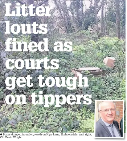  ?? Boxes dumped in undergrowt­h on Nipe Lane, Skelmersda­le, and, right, Cllr Kevin Wright ??