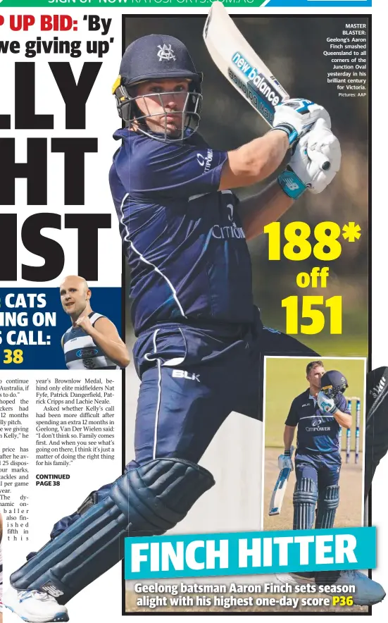  ?? Pictures: AAP ?? MASTER BLASTER: Geelong’s Aaron Finch smashed Queensland to all corners of the Junction Oval yesterday in his brilliant century for Victoria.
