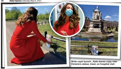  ??  ?? Write royal launch...Kate leaves copy near Victoria’s statue. Inset, on hospital visit