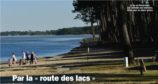  ??  ?? Le lac de Biscarross­e, une véritable mer intérieure, idéale pour un séjour nature.