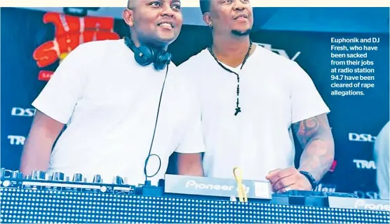  ??  ?? Euphonik and DJ Fresh, who have been sacked from their jobs at radio station 94.7 have been cleared of rape allegation­s.