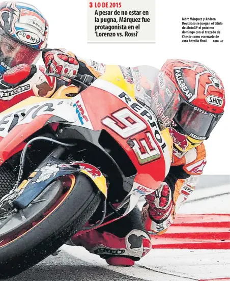  ?? FOTO: AP ?? Marc Márquez y Andrea Dovizioso se juegan el título de MotoGP el próximo domingo con el trazado de Cheste como escenario de esta batalla final