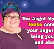  ??  ?? The Angel Mystic Amanda Tooke connects with your angel helpers to bring you success and abundance