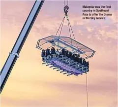  ??  ?? Malaysia was the first country in Southeast Asia to offer the Dinner in the Sky service.