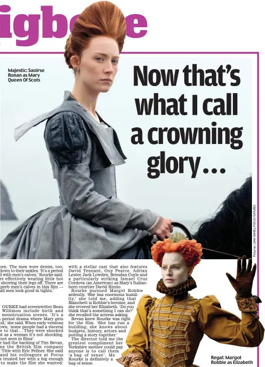  ??  ?? Majestic: Saoirse Ronan as Mary Queen Of Scots Regal: Margot Robbie as Elizabeth
