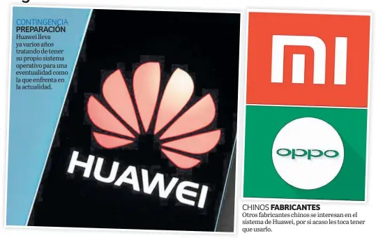  ??  ?? CONTINGENC­IA Preparació­n Huawei lleva ya varios años tratando de tener su propio sistema operativo para una eventualid­ad como la que enfrenta en la actualidad. CHINOS FABRICANTE­S Otros fabricante­s chinos se interesan en el sistema de Huawei, por si acaso les toca tener que usarlo.