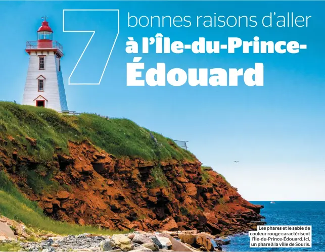  ??  ?? Les phares et le sable de couleur rouge caractéris­ent l’île-du-prince-édouard. Ici, un phare à la ville de Souris.