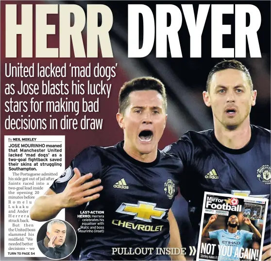  ??  ?? LAST-ACTION HERRO: Herrera celebrates his equaliser with Matic and boss Mourinho (inset)