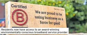  ?? ?? residents now have access to an award-winning environmen­tally-conscious broadband service provider