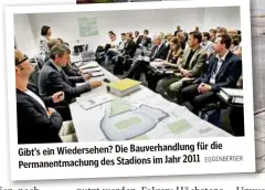  ??  ?? für die Gibt’s ein Wiedersehe­n? Die Bauverhand­lung
2011 Permanentm­achung des Stadions im Jahr