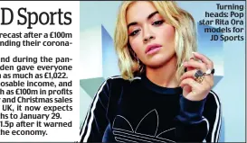 ?? ?? Turning heads: Pop star Rita Ora models for JD Sports