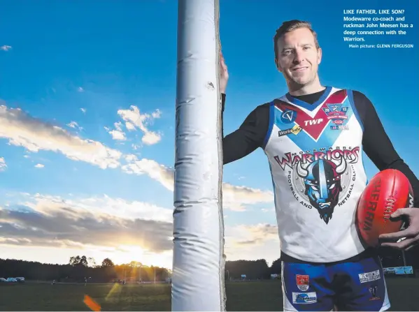  ?? Main picture: GLENN FERGUSON ?? LIKE FATHER, LIKE SON? Modewarre co-coach and ruckman John Meesen has a deep connection with the Warriors.