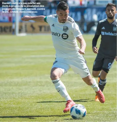  ?? PHOTO D’ARCHIVES ?? Daniel Lovitz n’a pas mâché ses mots à propos de la prestation des joueurs de l’impact, samedi, contre le D.C. United.