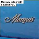  ??  ?? Mercury is big with a capital ‘B’.