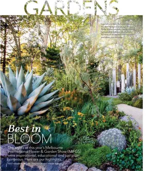  ??  ?? Inspired to bring to life his concept of the ideal backyard, landscape designer Phillip Withers created a wonderland of fantastica­l and diverse plant species. For more on this award-winning garden and others, turn the page...