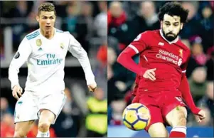  ?? AFP ?? Star forwards Cristiano Ronaldo (left) and Mohamed Salah are set to clash in the UEFA Champions League final between Real Madrid and Liverpool in Kiev on Saturday night.