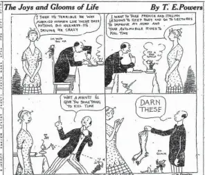  ??  ?? Published on the Arkansas Gazette sports page March 2, 1917, in this cartoon by T.E. Powers (18701939), a woman complains about her lot while the elf-like characters Joy and Gloom comment in the corners.