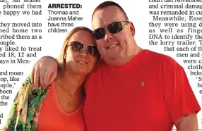  ??  ?? ARRESTED:
Thomas and Joanna Maher have three children