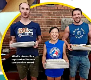  ?? ?? Mimi is Australia’s top-ranked female competitiv­e eater!