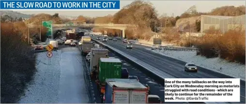  ??  ?? One of the many tailbacks on the way into Cork City on Wednesday morning as motorists struggled with road conditions - which are likely to continue for the remainder of the week.