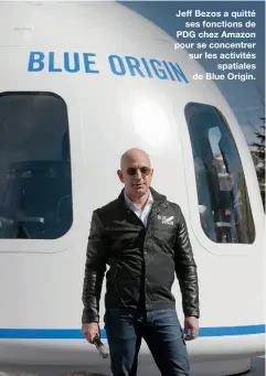  ??  ?? Jeff Bezos a quitté
ses fonctions de PDG chez Amazon pour se concentrer sur les activités
spatiales de Blue Origin.