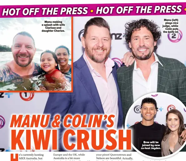  ?? ?? Manu making a splash with wife Clarissa and daughter Charlee.
Bree will be joined by new co-host Jayden.
Manu (left) plays nice judge, while Colin puts the knife in!