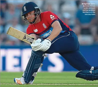  ??  ?? Bring it on: Jonny Bairstow thrives under pressure and has grabbed his chance in the
one-day team