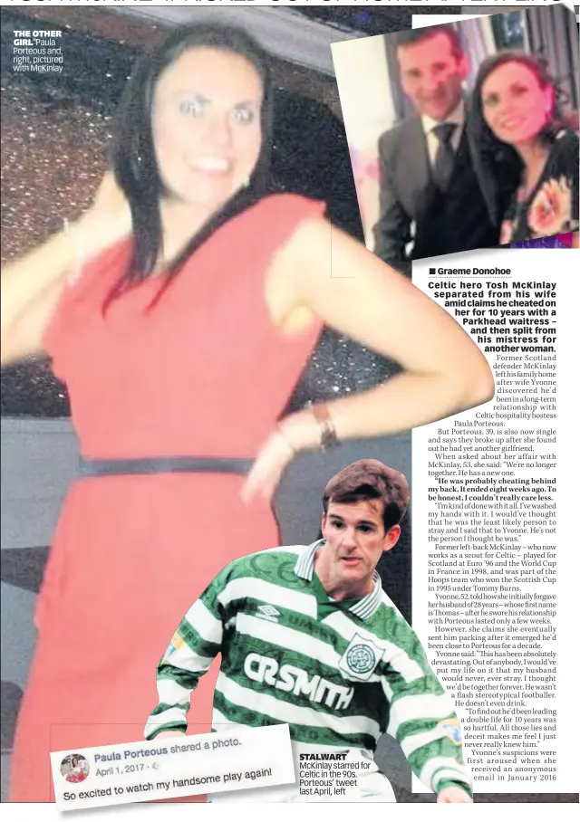  ??  ?? THE OTHER GIRL Paula Porteous and, right, pictured with McKinlay STALWART McKinlay starred for Celtic in the 90s. Porteous’ tweet last April, left