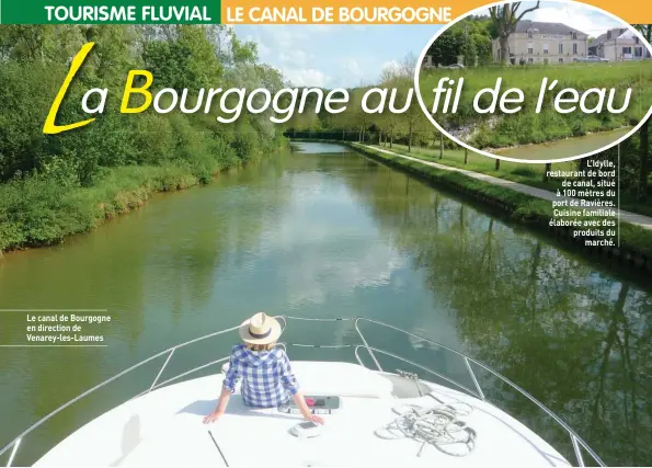  ??  ?? Le canal de Bourgogne en direction de Venarey-les-Laumes L’Idylle, restaurant de bord de canal, situé à 100 mètres du port de Ravières. Cuisine familiale élaborée avec des produits du marché.