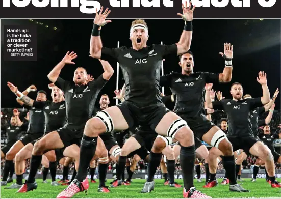  ?? GETTY IMAGES ?? Hands up: is the haka a tradition or clever marketing?