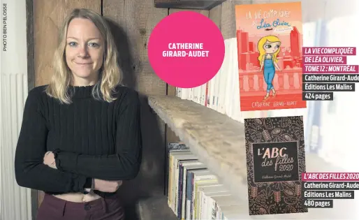  ??  ?? LA VIE COMPLIQUÉE DE LÉA OLIVIER, TOME 12 : MONTRÉAL Catherine Girard-Audet Éditions Les Malins 424 pages L’ABC DES FILLES 2020 Catherine Girard-Audet Éditions Les Malins 480 pages