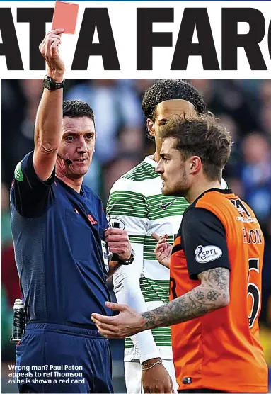  ??  ?? Wrong man? Paul Paton appeals to ref Thomson as he is shown a red card