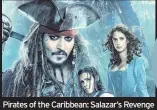  ??  ?? Pirates of the Caribbean: Salazar’s Revenge