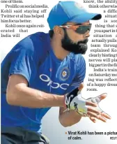  ??  ?? Virat Kohli has been a picture of calm. REUTERS