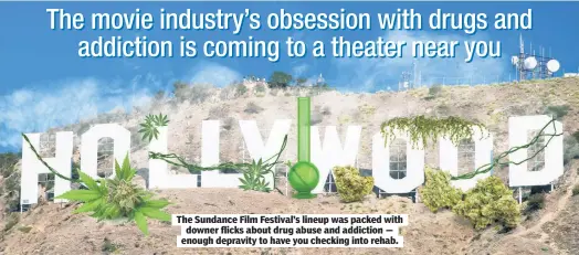  ?? ?? The Sundance Film Festival’s lineup was packed with downer flicks about drug abuse and addiction — enough depravity to have you checking into rehab.