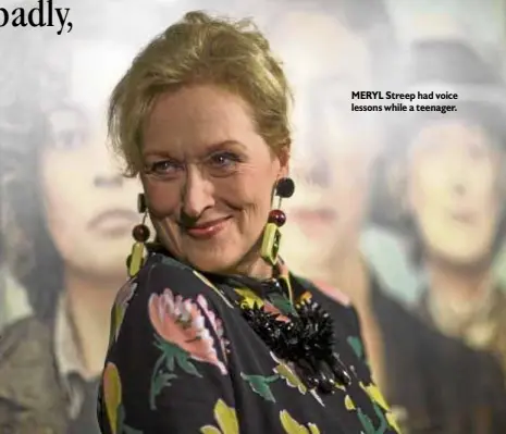  ??  ?? MERYL Streep had voice lessons while a teenager.